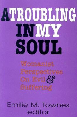 A Troubling in My Soul: Womanist Perspectives on Evil and Suffering Paperback Orbis Books