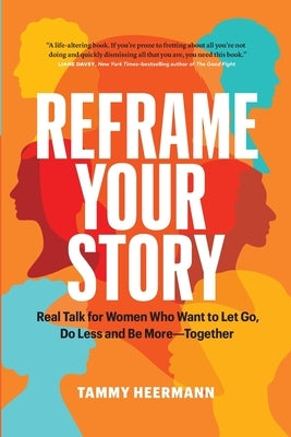 Reframe Your Story: Real Talk for Women Who Want to Let Go, Do Less and Be More-Together Paperback Page Two Press