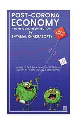 Post-Corona Economy: a Review and Resurrection: A Way of Self-Reliance with a 0 Balance Society in Health, Literacy & Employment Paperback Partridge Publishing India