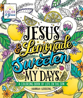Color & Grace: Jesus & Lemonade Sweeten My Days: A Coloring Book of Life in the Son Paperback Castle Point Books