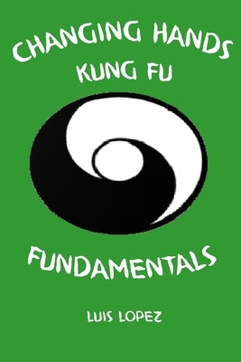 Changing Hands Kung Fu Fundamentals Paperback Createspace Independent Publishing Platform