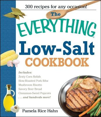The Everything Low Salt Cookbook Book: 300 Flavorful Recipes to Help Reduce Your Sodium Intake Paperback Everything