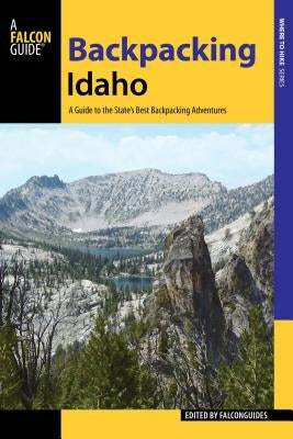 Backpacking Idaho: A Guide to the State's Best Backpacking Adventures Paperback Falcon Press Publishing