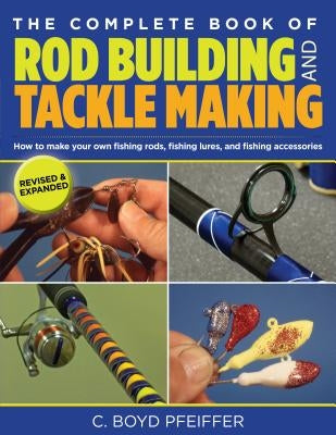 Complete Book of Rod Building and Tackle Making Paperback Lyons Press