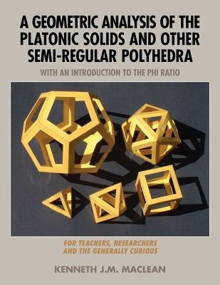 A Geometric Analysis of the Platonic Solids and Other Semi-Regular Polyhedra Paperback Loving Healing Press