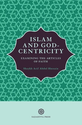 Islam and God-Centricity: Examining the Articles of Faith Paperback Sajjadiyya Press