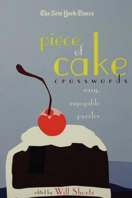 The New York Times Piece of Cake Crosswords: Easy, Enjoyable Puzzles Paperback St. Martin's Griffin