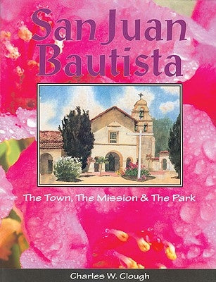 San Juan Bautista: The Town, the Mission & the Park Paperback Linden Publishing