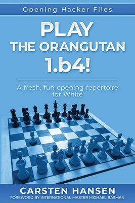Play the Orangutan: 1.b4: A fresh, fun opening repertoire for White Paperback Carstenchess