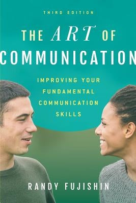 The Art of Communication: Improving Your Fundamental Communication Skills Paperback Rowman & Littlefield Publishers