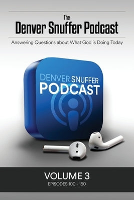 The Denver Snuffer Podcast Volume 3: 2020-2021 Restoration Archive