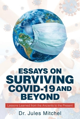 Essays On Surviving COVID-19 and Beyond: Lessons Learned from the Ancients to the Present Paperback Page Publishing, Inc.