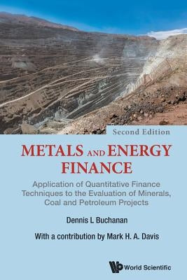 Metals and Energy Finance: Application of Quantitative Finance Techniques to the Evaluation of Minerals, Coal and Petroleum Projects (Second Edition) Paperback World Scientific Publishing Europe Ltd