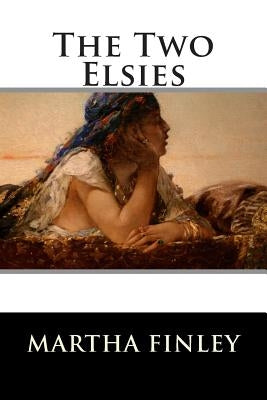 The Two Elsies (A Sequel to Elsie at Nantucket) Book 10 Paperback Createspace Independent Publishing Platform