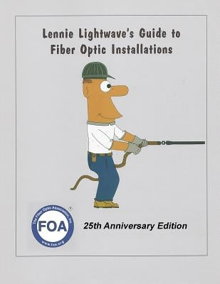 Lennie Lightwave's Guide To Fiber Optic Installations Paperback Independently Published