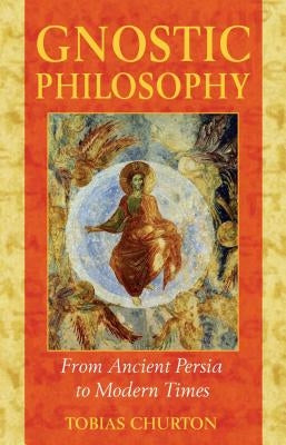 Gnostic Philosophy: From Ancient Persia to Modern Times Paperback Inner Traditions International