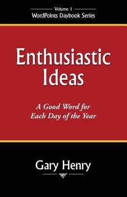 Enthusiastic Ideas: A Good Word for Each Day of the Year Paperback Wordpoints