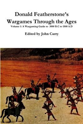 Donald Featherstone's Wargames Through the Ages Volume 1 A Wargaming Guide to 3000 B.C to 1500 A.D Paperback Lulu.com