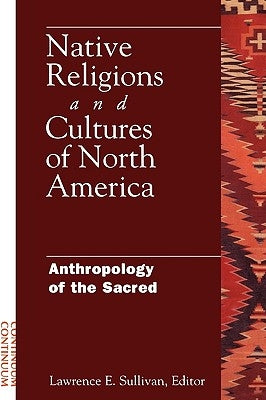 Native Religions and Cultures of North America: Anthropology of the Sacred Paperback Continnuum-3PL