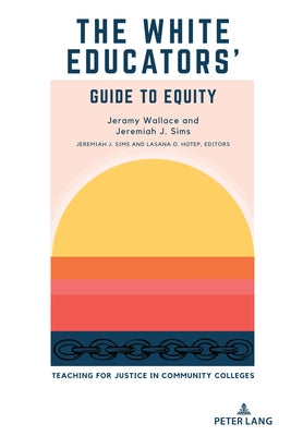 The White Educators' Guide to Equity: Teaching for Justice in Community Colleges Paperback Peter Lang Inc., International Academic Publi