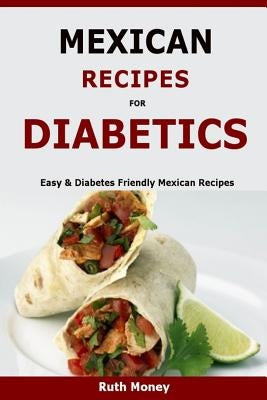 Mexican Recipes For Diabetics: Easy & Diabetes Friendly Mexican Recipes Paperback Createspace Independent Publishing Platform