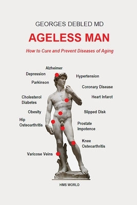 Ageless man: How to cure and prevent diseases of aging Paperback Createspace Independent Publishing Platform