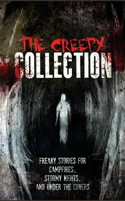 The Creepy Collection: Freaky stories for stormy nights, campfires, and under the covers Paperback Createspace Independent Publishing Platform