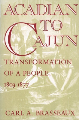 Acadian to Cajun: Transformation of a People, 1803-1877 Paperback University Press of Mississippi