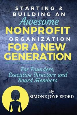 Starting & Building An Awesome Nonprofit For A New Generation: For Founders, Executive Directors and Board Members Paperback Eford Group International LLC