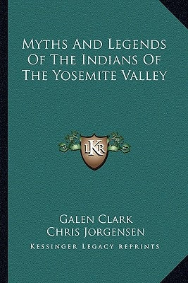 Myths And Legends Of The Indians Of The Yosemite Valley Paperback Kessinger Publishing