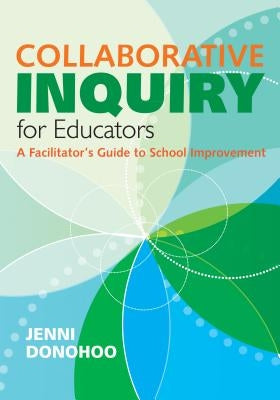 Collaborative Inquiry for Educators: A Facilitator′s Guide to School Improvement Paperback Corwin Publishers