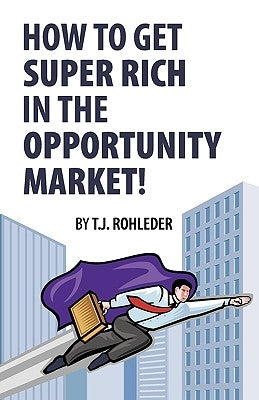 How to Get Super Rich in the Opportunity Market! Paperback Club-20 International