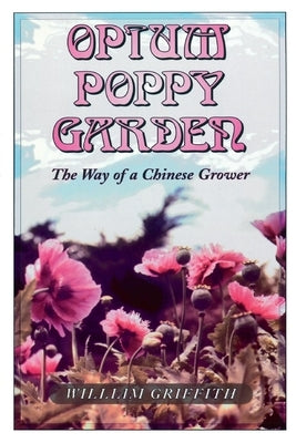 Opium Poppy Garden: The Way of a Chinese Grower Paperback Ronin Publishing (CA)