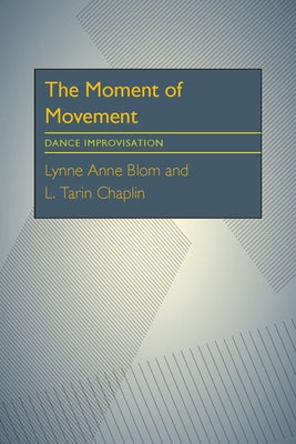 The Moment Of Movement: Dance Improvisation Paperback University of Pittsburgh Press