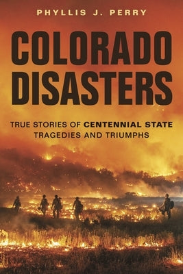Colorado Disasters: True Stories of Centennial State Tragedies and Triumphs Paperback Farcountry Press