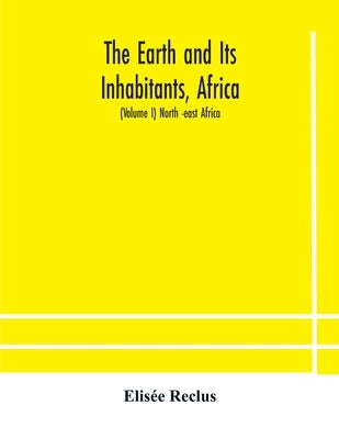 The Earth and Its Inhabitants, Africa: (Volume I) North -east Africa Paperback Alpha Edition