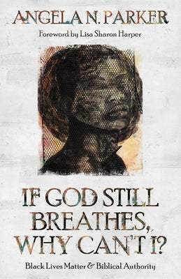 If God Still Breathes, Why Can't I?: Black Lives Matter and Biblical Authority Paperback William B. Eerdmans Publishing Company