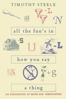 All the Fun's in How You Say a Thing: An Explanation of Meter and Versification Paperback Ohio University Press