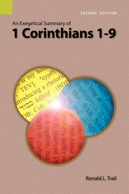 An Exegetical Summary of 1 Corinthians 1-9, 2nd Edition by Trail, Ronald L.