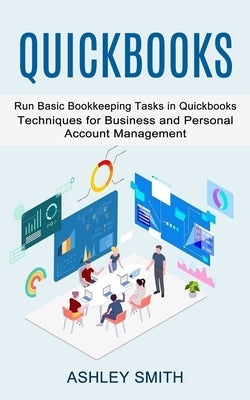 Quickbooks: Run Basic Bookkeeping Tasks in Quickbooks (Techniques for Business and Personal Account Management) Paperback Darby Connor