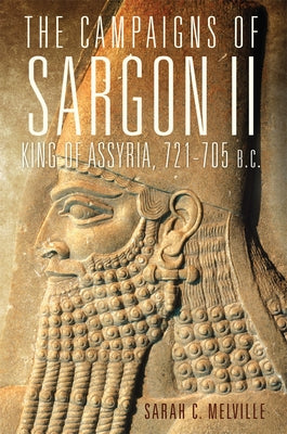 The Campaigns of Sargon II, King of Assyria, 721-705 B.C.: Volume 55 Paperback University of Oklahoma Press