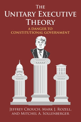 The Unitary Executive Theory: A Danger to Constitutional Government Paperback University Press of Kansas