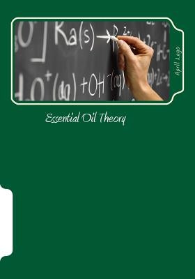Essential Oil Theory: Chemistry of Essential Oils Paperback Createspace Independent Publishing Platform