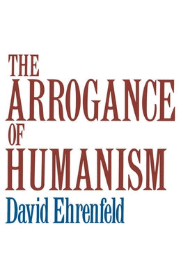 The Arrogance of Humanism Paperback Oxford University Press, USA