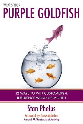 What's Your Purple Goldfish?: How to Win Customers and Influence Word of Mouth Paperback 9 Inch Marketing