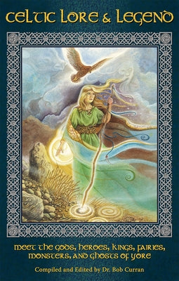 Celtic Lore and Legend: Meet the Gods, Heroes, Kings, Faities, Monsters, and Ghosts of Yore Paperback New Page Books