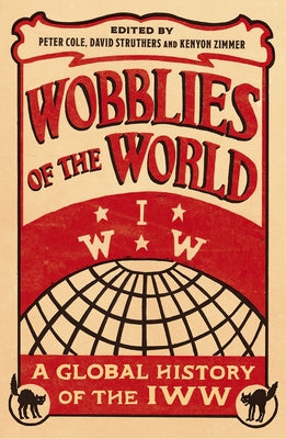 Wobblies of the World: A Global History of the IWW Paperback Pluto Press (UK)