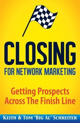 Closing for Network Marketing: Helping our Prospects Cross the Finish Line Paperback Fortune Network Publishing Inc