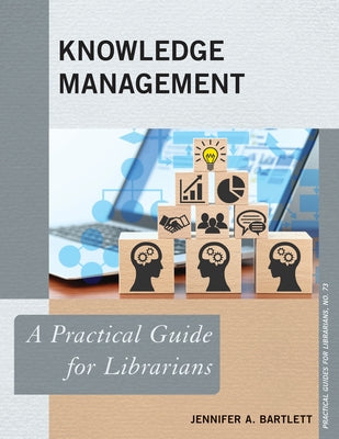 Knowledge Management: A Practical Guide for Librarians Paperback Rowman & Littlefield Publishers