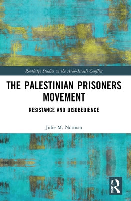 The Palestinian Prisoners Movement: Resistance and Disobedience Paperback Routledge